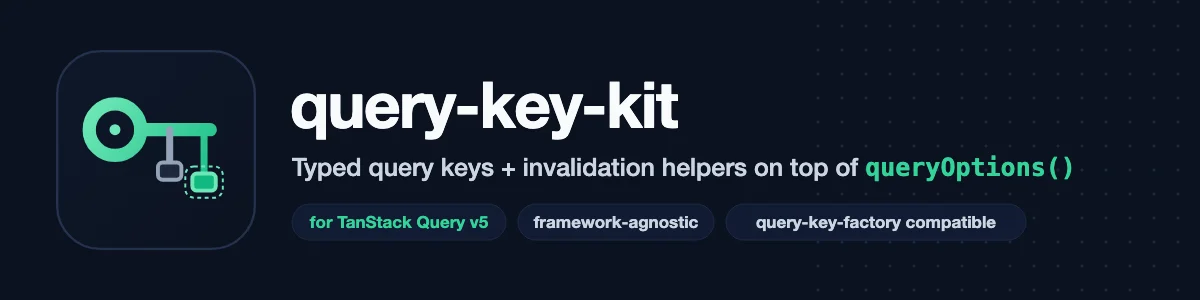 Query Key Kit: Declare your TanStack Query v5 keys once as a typed tree, get queryOptions()-shaped objects back, and invalidate or update whole branches of the cache with typed helpers.