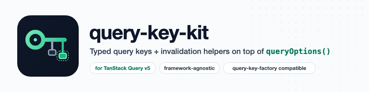 Query Key Kit: Declare your TanStack Query v5 keys once as a typed tree, get queryOptions()-shaped objects back, and invalidate or update whole branches of the cache with typed helpers.
